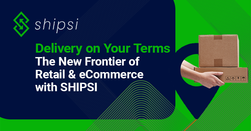 Delivery on Your Terms: The New Frontier of Retail & eCommerce with Shipsi