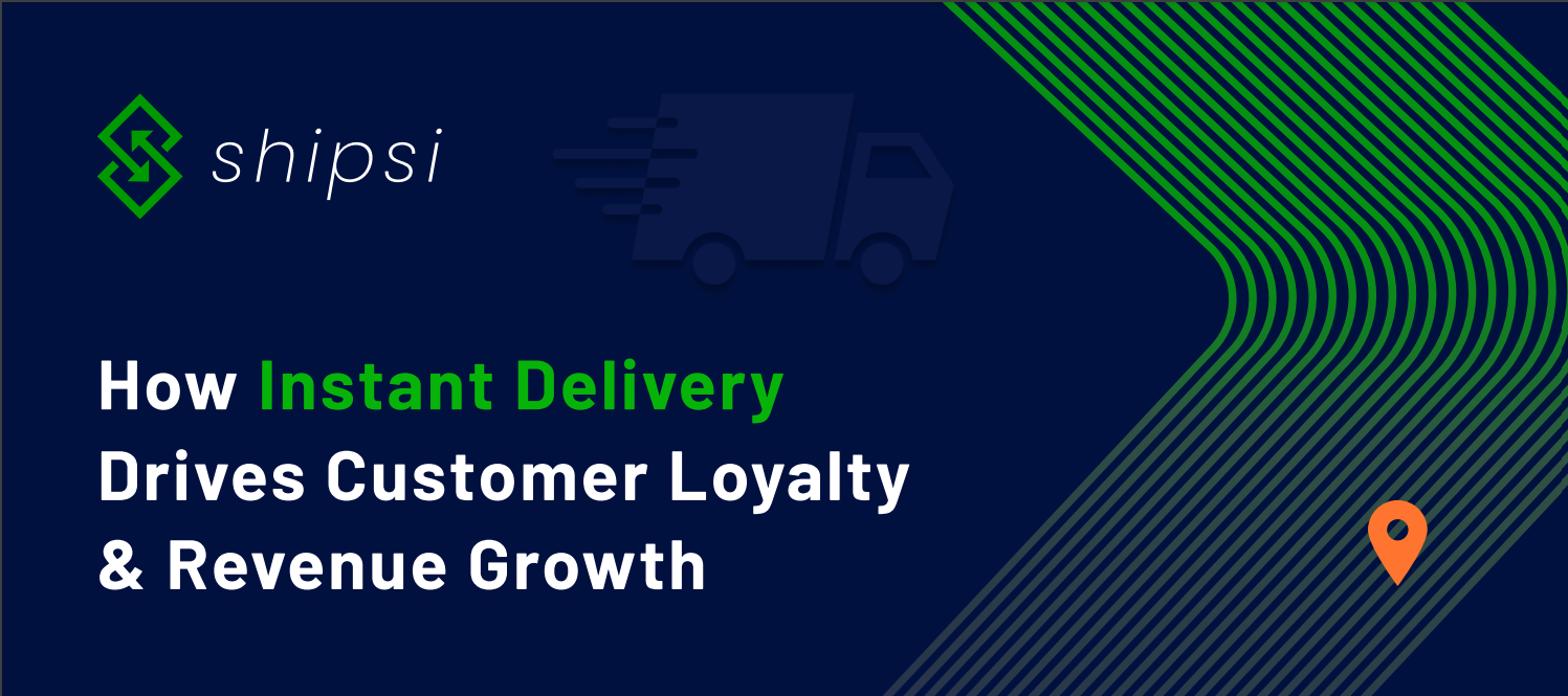 How Instant Delivery Drives Customer Loyalty & Revenue Growth