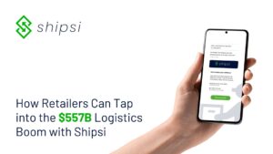 The Retail Logistics Market is Booming—Here’s How Shipsi Helps Retailers Stay Ahead