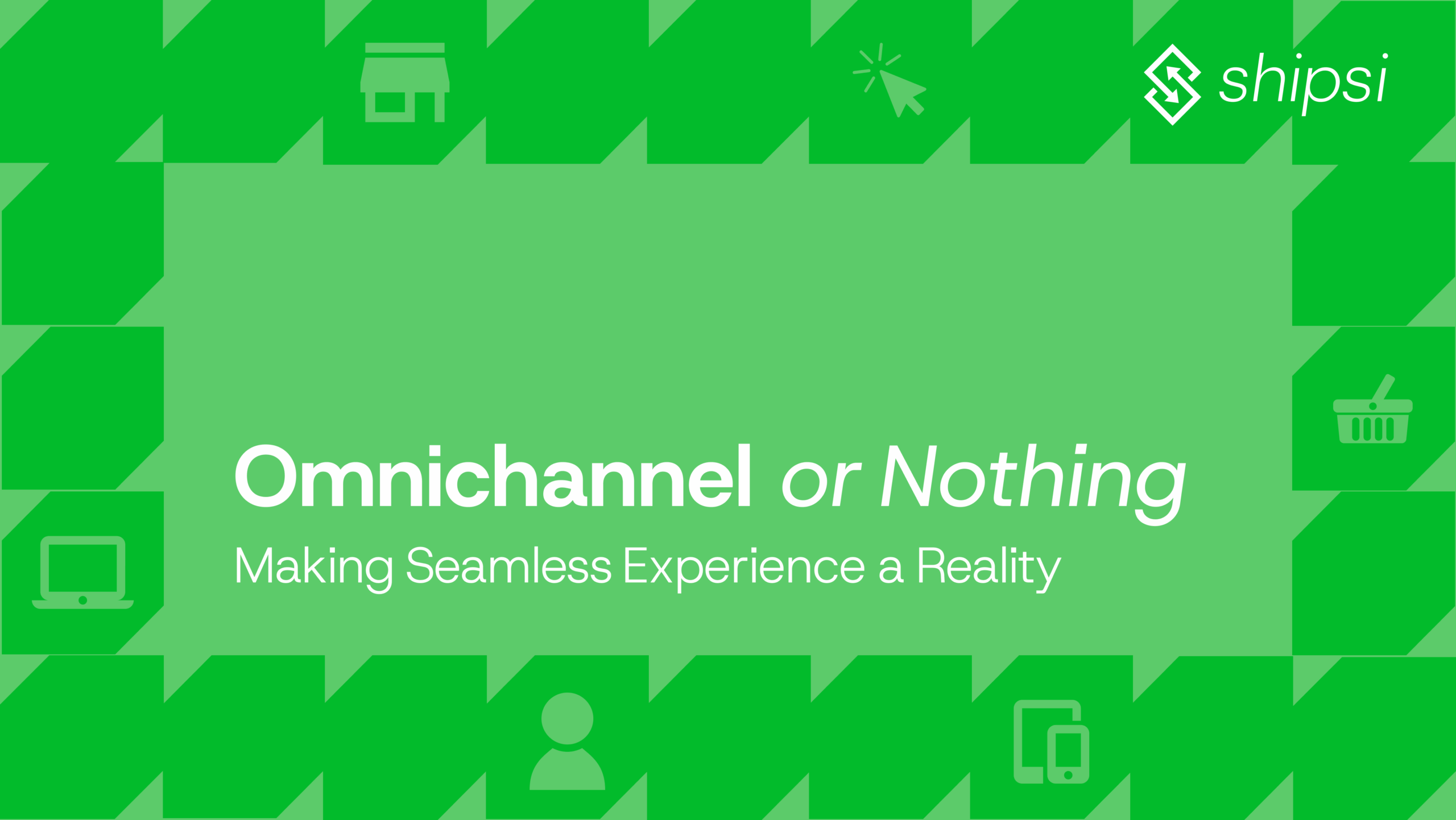 Omnichannel or Nothing: Making Seamless Experience a Reality